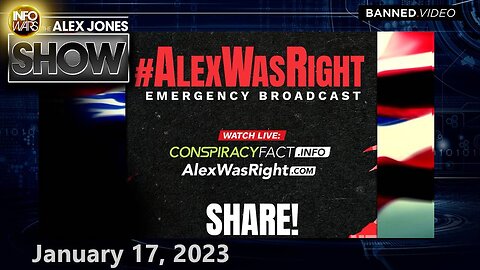 Alex Jones Was Right Emergency Broadcast – TUESDAY FULL SHOW 01/17/23
