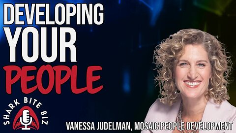 #220 Developing Your People with Vanessa Judelman of MOSAIC People Development