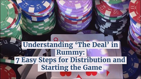 Understanding ‘The Deal’ in Rummy: 7 Easy Steps for Distribution and Starting the Game