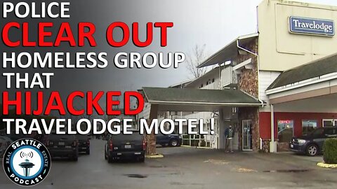 Fife Police Clear Out Homeless Group in Travelodge Motel Who Refused to Pay | Seattle RE Podcast