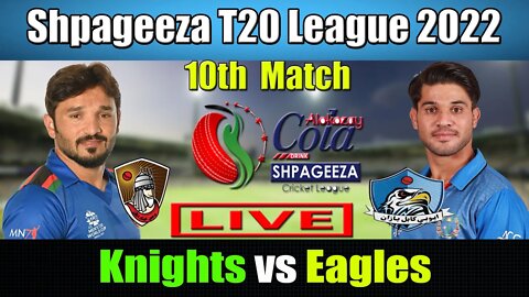 Shpageeza Cricket League Live , Kabul Eagles vs Mis-e-Ainak Knights t20 live ,10th match live score