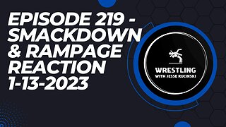 Episode 219 - WWE Smackdown and AEW Rampage Reaction 1-13-2023