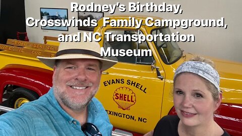 Rodney‘s Birthday￼, Crosswinds Family Campground￼ and North Carolina Transportation Museum￼