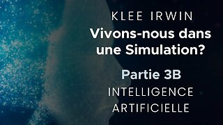 Klee Irwin - Vivons-nous dans une simulation? - Part 3B - Intelligence Artificielle