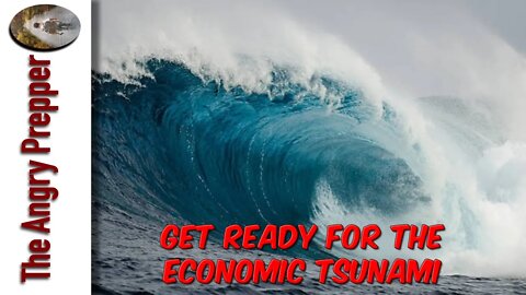 Get Ready For The Economic Tsunami