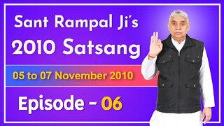 Sant Rampal Ji's 2010 Satsang | 05 to 07 November 2010 HD | Episode - 06 | SATLOK ASHRAM