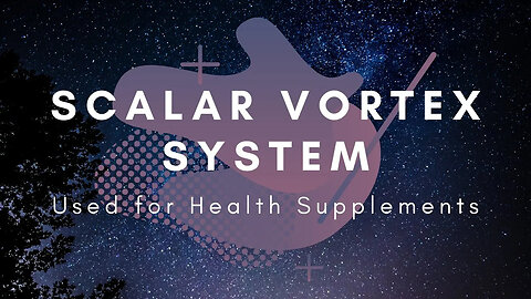 Our Scalar Vortex System Used for Health Supplements