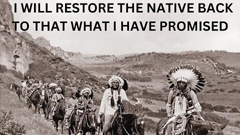 I WILL RESTORE THE YEARS TO THE NATIVE AMERICAN PEOPLE