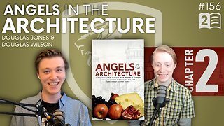 Episode 156: Angels in the Architecture – Chapter 2 | True Beauty Reflects the Holiness of God