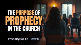 What Is the Purpose of Prophecy in the Church? - Episode 202