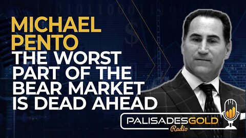 Michael Pento: The Worst Part of the Bear Market is Dead Ahead