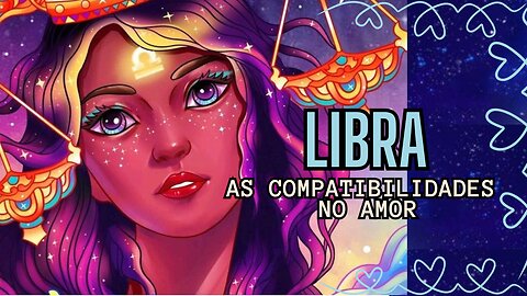 Libra, as Compatibilidades no Amor