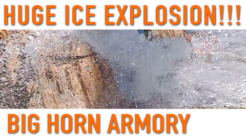 Huge Ice Explosion!!! – Big Horn Armory
