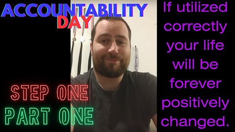 Accountability Day - Step One - Part One - A Complete And Honest Assessment