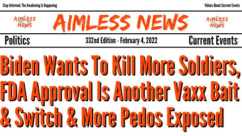 Biden Wants To Kill More Soldiers, FDA Approval Another Vaxx Bait & Switch & More Pedos Exposed