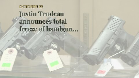 Justin Trudeau announces total freeze of handgun buying in Canada