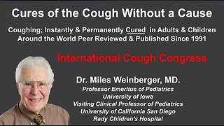 Cures of Refractory Chronic Cough ~ Dr. Miles Weinberger, MD, 40 Year Cough Cure Researcher