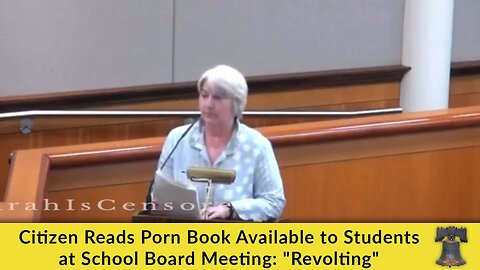 Citizen Reads Porn Book Available to Students at School Board Meeting: "Revolting"