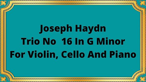 Joseph Haydn Trio No 16 In G Minor For Violin, Cello And Piano