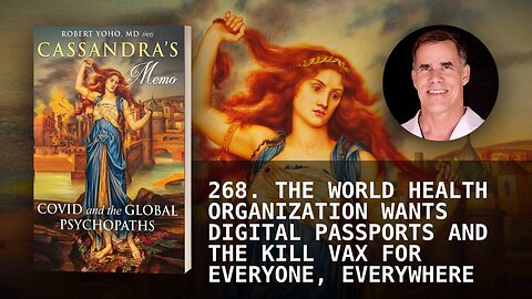 268. THE WORLD HEALTH ORGANIZATION WANTS DIGITAL PASSPORTS AND THE KILL VAX FOR EVERYONE, EVERYWHER