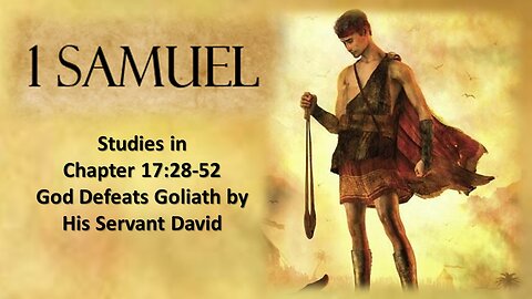 1 Samuel 17:28-52 God Defeats Goliath by His Servant David