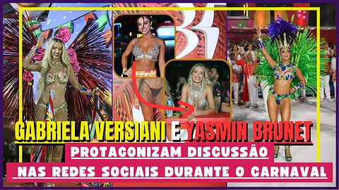 EXCLUSIVO Polêmica no Carnaval: #GabrielaVersiani, e #yasminbrunet, trocam farpas nas redes sociais