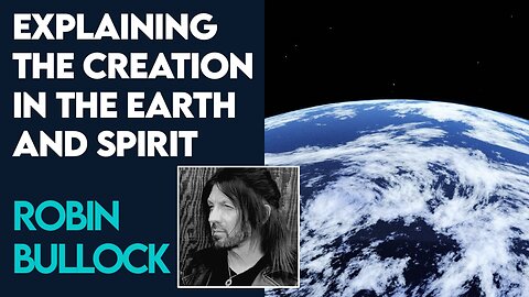 Robin Bullock Explains the Creation In the Earth and the Spirit! | Dec 7 2023