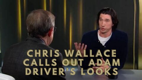 Chris Wallace questions Adam Driver’s success despite his appearance