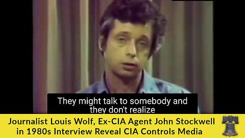 Journalist Louis Wolf, Ex-CIA Agent John Stockwell in 1980s Interview Reveal CIA Controls Media
