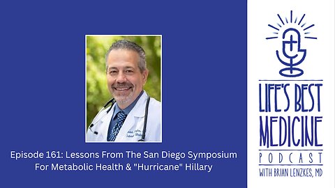 Episode 161: Lessons From The San Diego Symposium For Metabolic Health & "Hurricane" Hillary