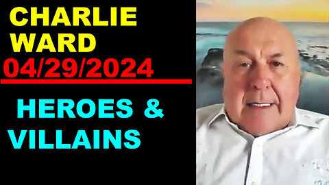 CHARLIE WARD Huge Intel 04/29/2024 🔴 HEROES & VILLAINS 🔴 Benjamin Fulford