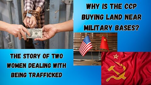 The Story of 2 Women Getting Free From Human Trafficking| Why is The CCP Buying Land Near Military Bases?