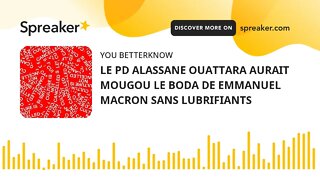 LE PD ALASSANE OUATTARA AURAIT MOUGOU LE BODA DE EMMANUEL MACRON SANS LUBRIFIANTS