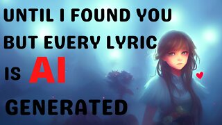 Until I found You-Stephen Sanchez-But Every Lyric is an AI Generated Image
