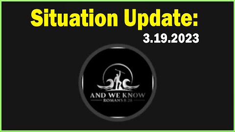 Situation Update 3.19.23 ~ Jesus Revolution Continues! PRAY.