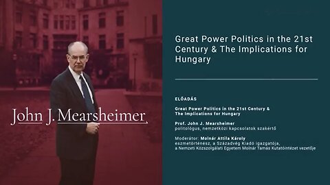 John J. Mearsheimer Great Power Politics in the 21st Century & The Implications for Hungary