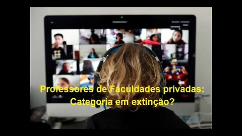 Professores de faculdades privadas: Categoria em extinção?