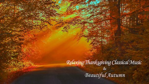 5 Hours - Relaxing Thanksgiving Classical Music With Beautiful Autumn - HD - Peace - Heal - Relax