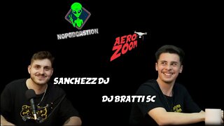 NOPODCASTION NO AEROZOOM - EP #03 DJ BRATTI SC E SANCHEZZ DJ