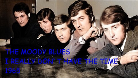 THE MOODY BLUES - I REALLY DON`T HAVE THE TIME - 1965 VIDEO REAL LIVE COLOURISED COLOR ?