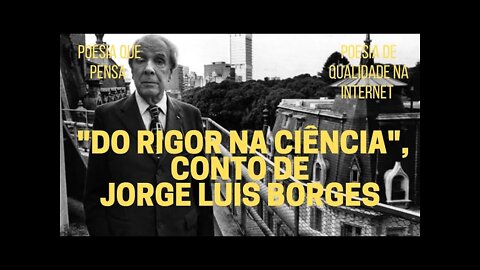 Poesia que Pensa − "DO RIGOR NA CIÊNCIA", conto de JORGE LUIS BORGES