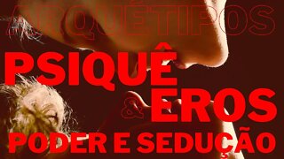 Arquétipo Eros e Psiquê - Sedução - Auto libido e Magnetismo