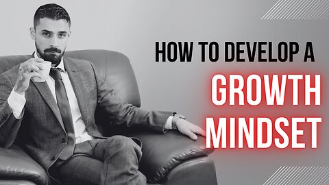 How to Cultivate a Growth Mindset as a Man and Achieve Success in All Areas of Life