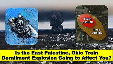 Is the East Palestine, Ohio Train Derailment Explosion Going to Affect You?