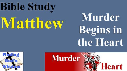 Bible Study - Matthew: Murder Begins in the Heart