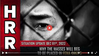 SITUATION UPDATE, DEC 1, 2022 - WHY THE MASSES WILL BEG TO BE PLACED IN FEMA CAMPS - TRUMP NEWS