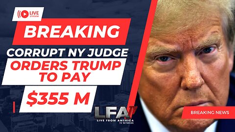 BREAKING: CORRUPT NY JUDGE ORDERS TRUMP TO PAY $355M [SANTILLI REPORT#3946 02.16.24@4PM]