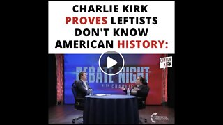 Charlie Kirk Proves Leftists Don't Know American History