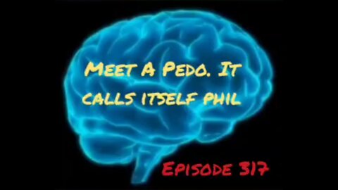 MEET A PEDO - IT CALLS ITSELF PHIL - WAR FOR YOUR MIND - Episode 317 with HonestWalterWhite