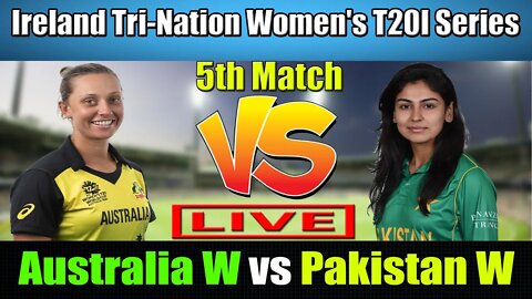 Pakistan Women vs Australia Women Live , Ireland Tri-Nation Women's T20I Live ,AUSW vs PKW T20 LIVE